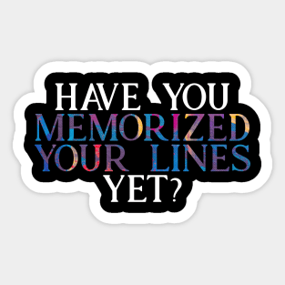 Have you Memorized Your Lines Yet? Sticker